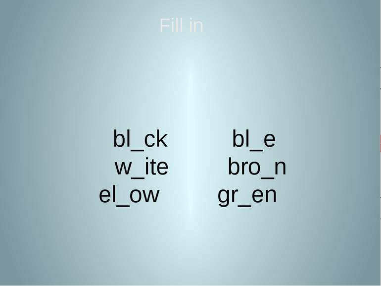 bl_ck bl_e w_ite bro_n el_ow gr_en Fill in