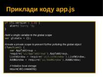 Приклади коду app.js if (Ti.version < 1.8) { alert('Sorry '); } //add a singl...