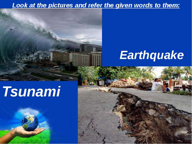 Look at the pictures and refer the given words to them: Tsunami Earthquake Page