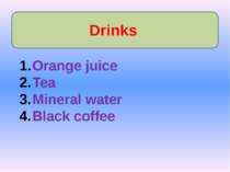 Drinks Orange juice Tea Mineral water Black coffee