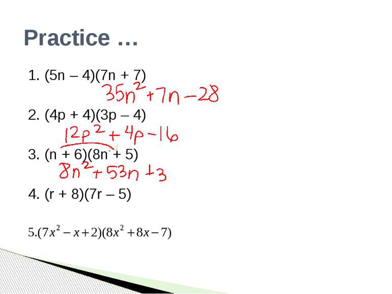 Practice … 1. (5n – 4)(7n + 7) 2. (4p + 4)(3p – 4) 3. (n + 6)(8n + 5) 4. (r +...