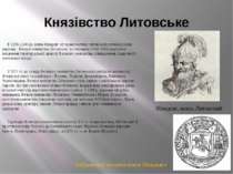Князівство Литовське В 1230-1240 рр. князь Міндовг об’єднав частину литовськи...