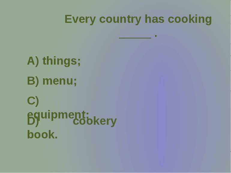 Every country has cooking _____ .