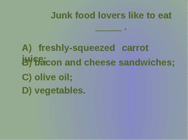 Junk food lovers like to eat _____ .
