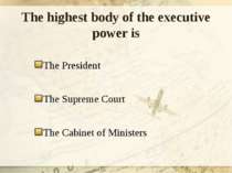 The highest body of the executive power is The President The Supreme Court Th...