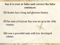 Say it is true or false and correct the false sentences Ukraine has a long an...