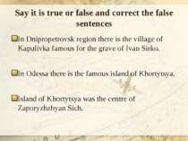 Say it is true or false and correct the false sentences In Dnipropetrovsk reg...