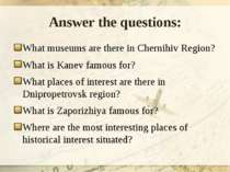 Answer the questions: What museums are there in Chernihiv Region? What is Kan...