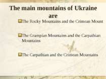 The main mountains of Ukraine are The Rocky Mountains and the Crimean Mount T...