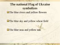 The national Flag of Ukraine symbolizes The blue rivers and yellow flowers Th...