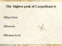 The highest peak of Carpathians is Ben Nevis Hoverla Roman Kosh