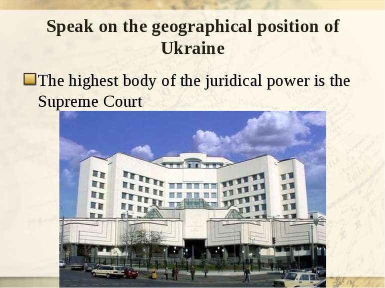 Speak on the geographical position of Ukraine The highest body of the juridic...