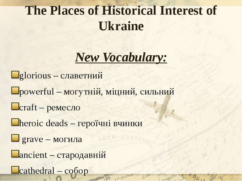 The Places of Historical Interest of Ukraine New Vocabulary: glorious – славе...