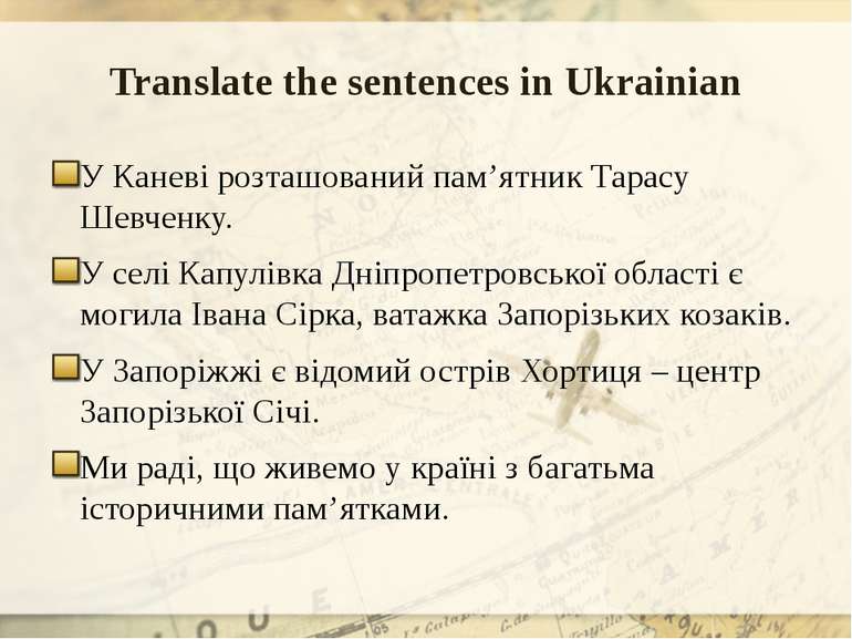 Translate the sentences in Ukrainian У Каневі розташований пам’ятник Тарасу Ш...