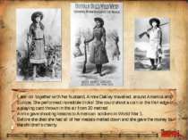 Later on together with her husband, Annie Oakley travelled around America and...