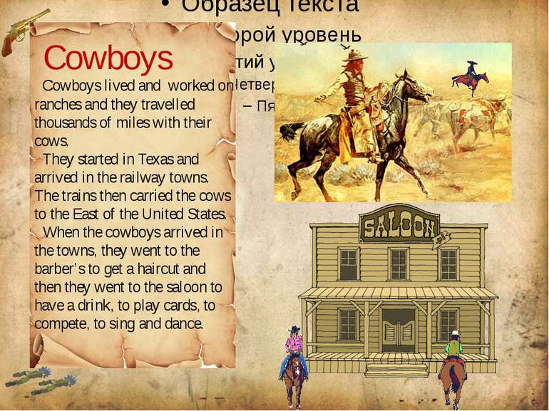 Cowboys Cowboys lived and worked on ranches and they travelled thousands of m...