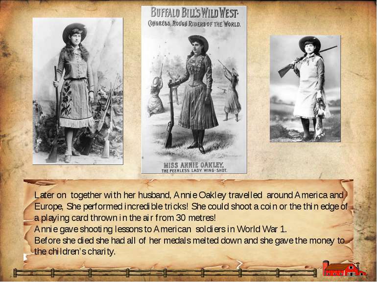 Later on together with her husband, Annie Oakley travelled around America and...