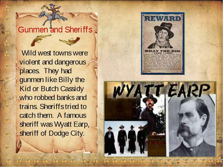 Gunmen and Sheriffs Wild west towns were violent and dangerous places. They h...