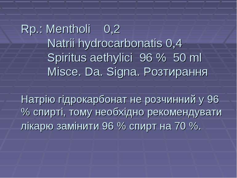 Rp.: Mentholi 0,2 Natrii hydrocarbonatis 0,4 Spiritus aethylici 96 % 50 ml Mi...