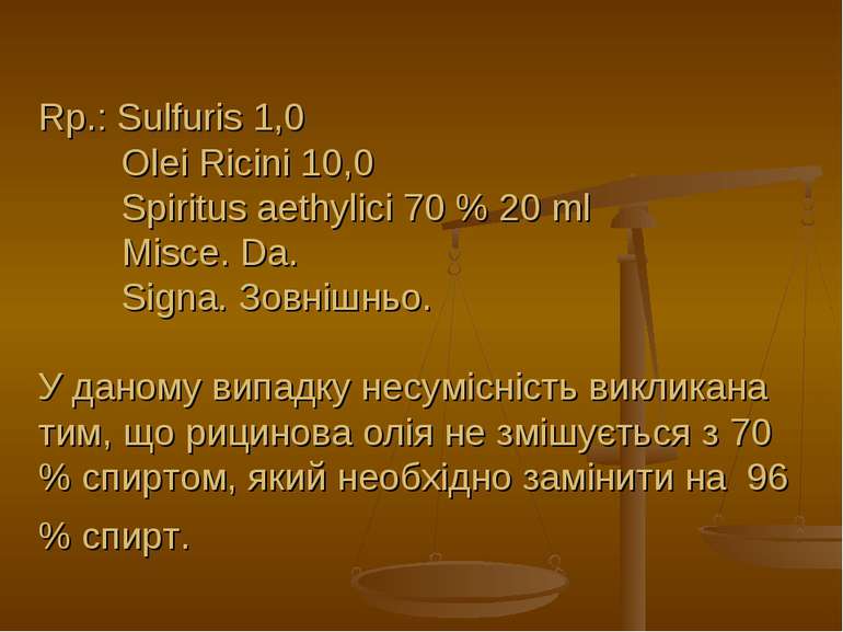 Rp.: Sulfuris 1,0 Olei Ricini 10,0 Spiritus aethylici 70 % 20 ml Misce. Da. S...
