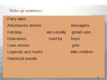 Make up sentences : Fairy tales Adventures stories teenagers Fantasy are usua...