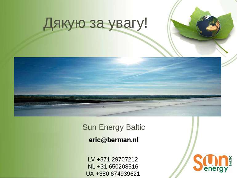 Дякую за увагу! Sun Energy Baltic eric@berman.nl LV +371 29707212 NL +31 6502...