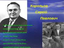 Корольов Сергій Павлович Генеральний конструктор перших космічних ракет, штуч...