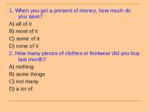 1. When you get a present of money, how much do you save? A) all of it B) mos...