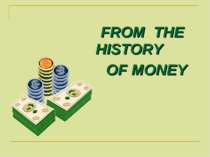 FROM THE HISTORY OF MONEY