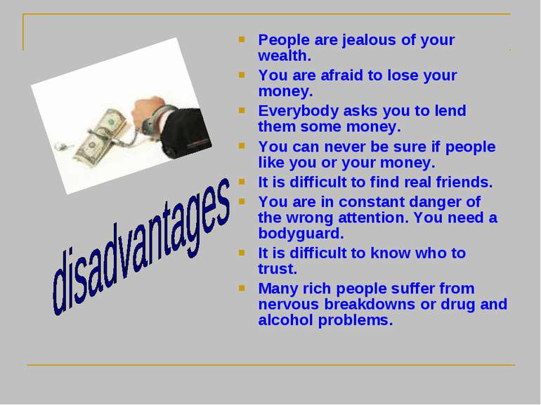 People are jealous of your wealth. You are afraid to lose your money. Everybo...