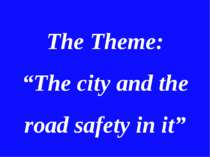 The Theme: “The city and the road safety in it”