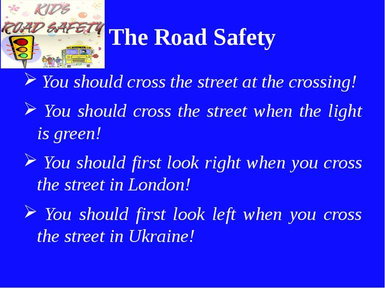 The Road Safety You should cross the street at the crossing! You should cross...