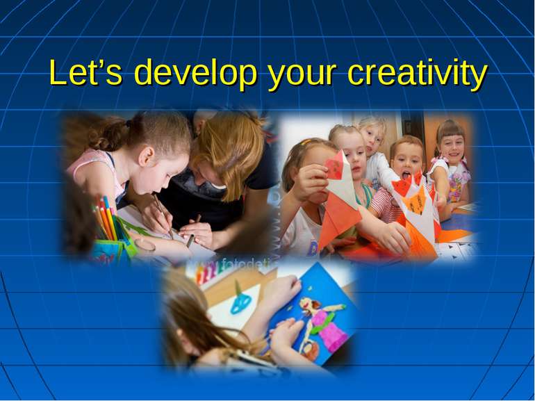 Let’s develop your creativity