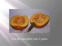 Cut the pumpkin into 2 parts.