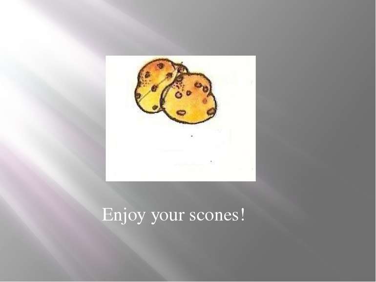 Enjoy your scones!