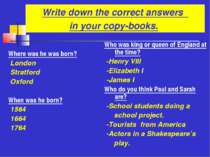 Write down the correct answers in your copy-books. Where was he was born? Lon...