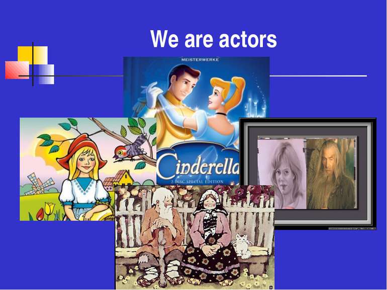 We are actors
