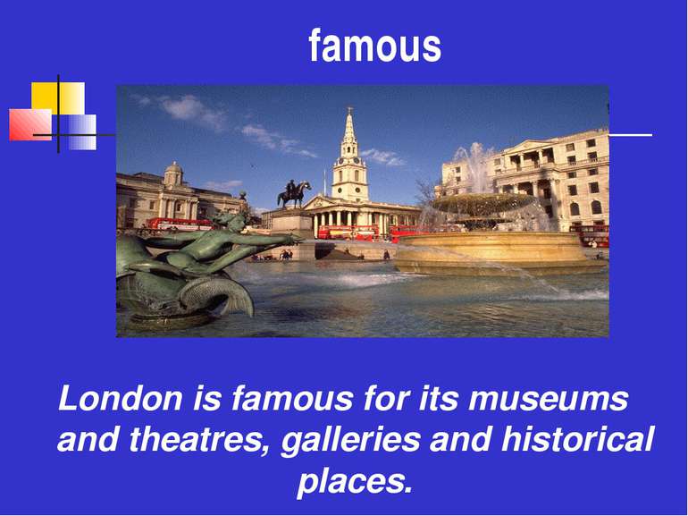 famous London is famous for its museums and theatres, galleries and historica...