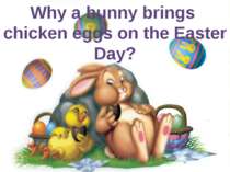 Why a bunny brings chicken eggs on the Easter Day?
