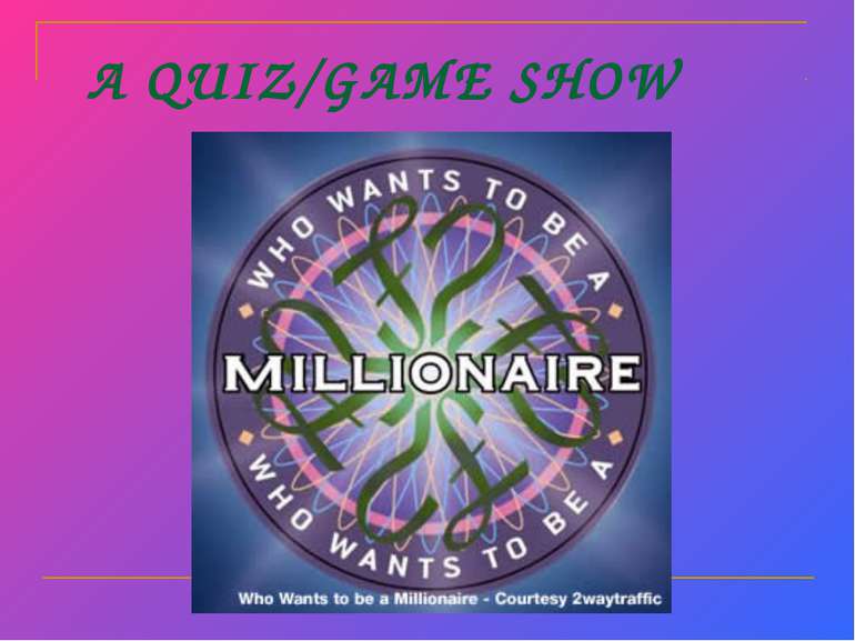 A QUIZ/GAME SHOW