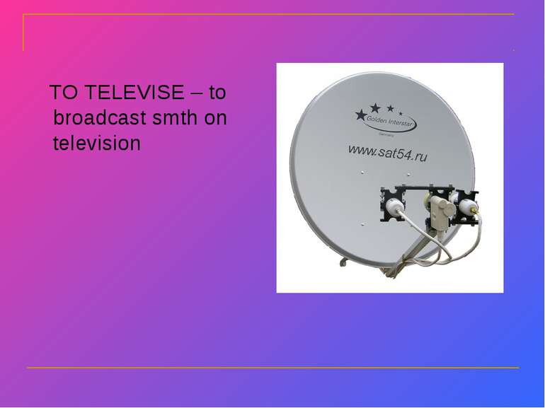 TO TELEVISE – to broadcast smth on television