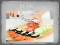 to cut