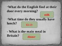 What do the English find at their door every morning? What time do they usual...