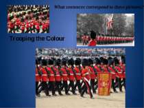 Trooping the Colour What sentences correspond to these pictures?