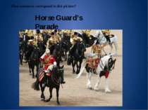 Horse Guard’s Parade What sentences correspond to this picture?