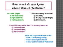 How much do you know about British Festivals? At Easter people: a) eat cross ...