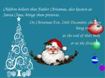 Children believe that Father Christmas, also known as Santa Claus, brings the...