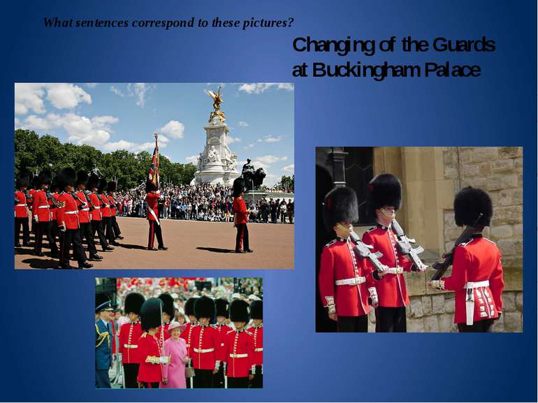Changing of the Guards at Buckingham Palace What sentences correspond to thes...