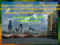 London is situated upon both banks of the River Thames, it is the largest cit...
