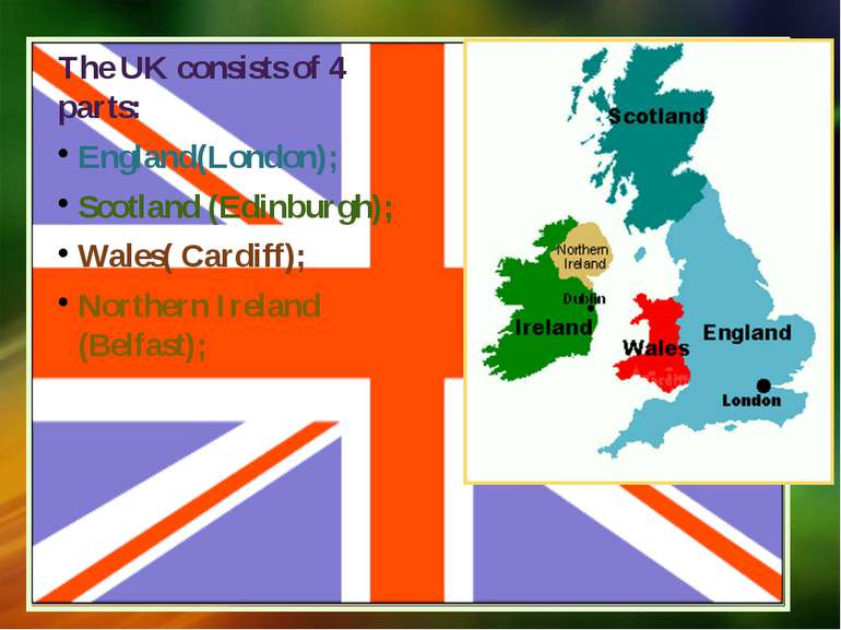 The UK consists of 4 parts: England(London); Scotland (Edinburgh); Wales( Car...